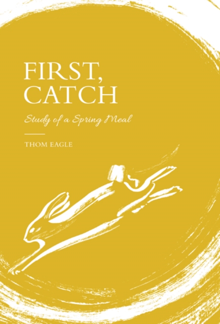 First, Catch : Study of a Spring Meal, Hardback Book