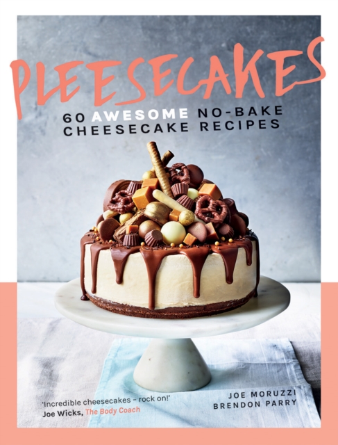 Pleesecakes : 60 AWESOME No-bake Cheesecake Recipes, Hardback Book