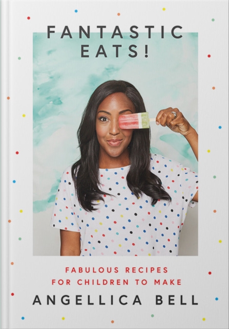 Fantastic Eats! : & How to Cook Them - Fabulous Recipes for Children to Make, Hardback Book