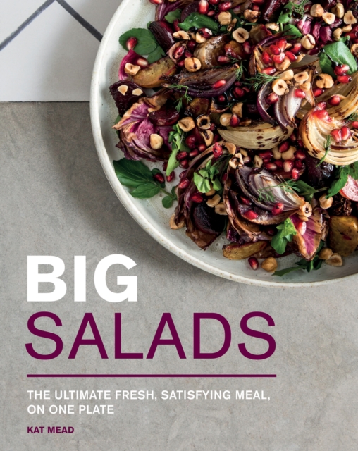 Big Salads : The Ultimate Fresh, Satisfying Meal, on One Plate, EPUB eBook