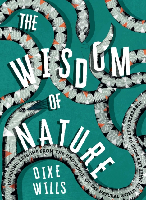 The Wisdom of Nature : Inspiring Lessons from the Underdogs of the Natural World to Make Life More or Less Bearable, EPUB eBook