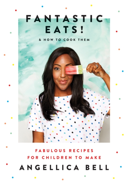 Fantastic Eats! : & How to Cook Them - Fabulous Recipes for Children to Make, EPUB eBook