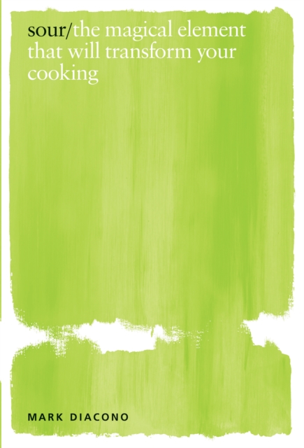 Sour : The Magical Element That Will Transform Your Cooking, EPUB eBook