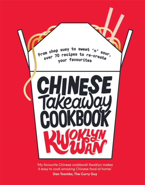 Chinese Takeaway Cookbook : From Chop Suey to Sweet 'n' Sour, Over 70 Recipes to Re-create Your Favourites, Hardback Book