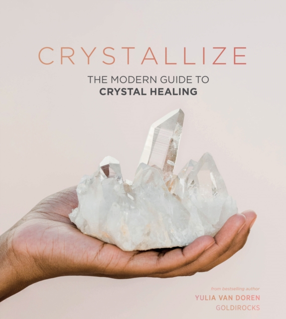 Crystallize : The Modern Guide to Crystal Healing, EPUB eBook