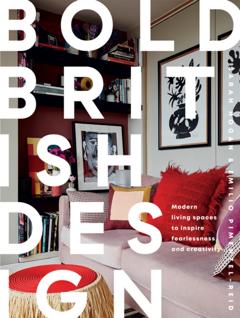 Bold British Design : Modern Living Spaces to Inspire Fearlessness and Creativity, Hardback Book