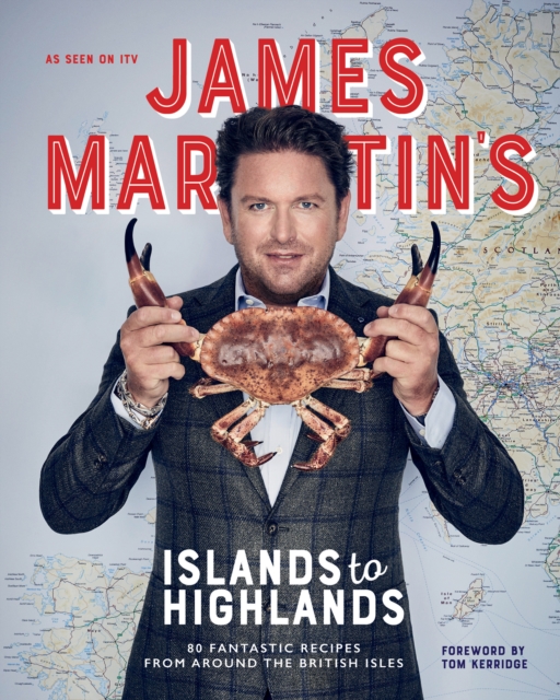James Martin's Islands to Highlands : 80 Fantastic Recipes from Around the British Isles, EPUB eBook