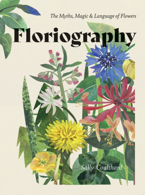 Floriography : The Myths, Magic & Language of Flowers, Hardback Book