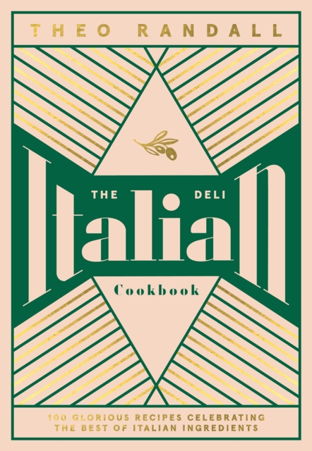 The Italian Deli Cookbook : 100 Glorious Recipes Celebrating the Best of Italian Ingredients, Hardback Book