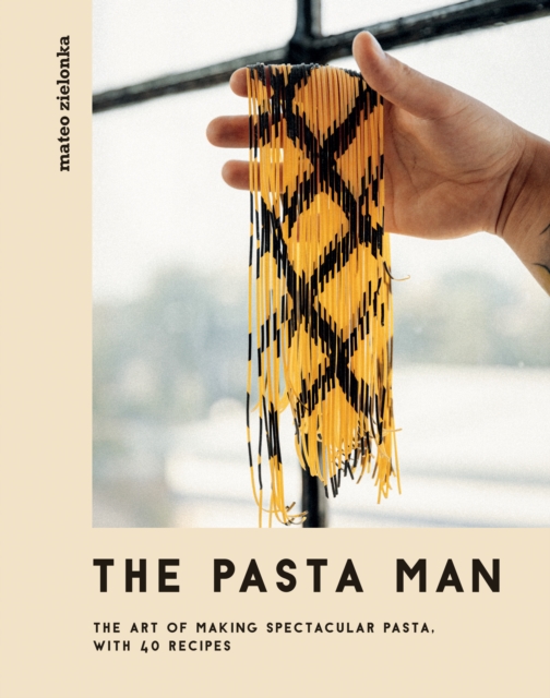 The Pasta Man : The Art of Making Spectacular Pasta - with 40 Recipes, EPUB eBook