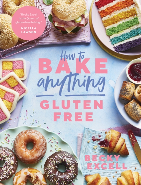 How to Bake Anything Gluten Free : Over 100 Recipes for Everything from Cakes to Cookies, Bread to Festive Bakes, Doughnuts to Desserts, EPUB eBook