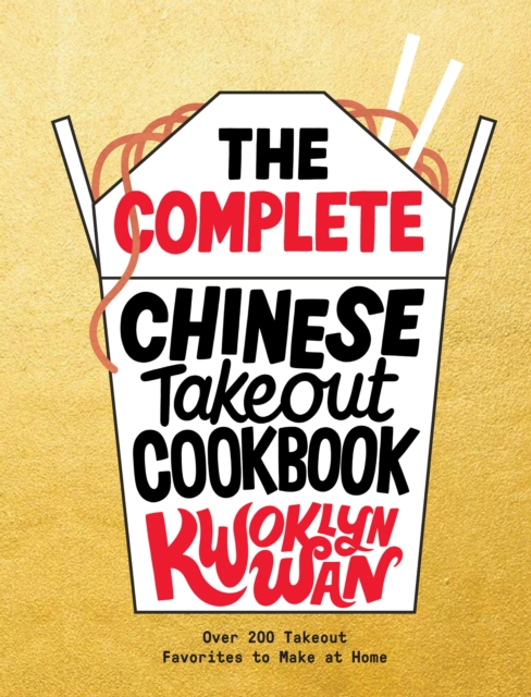 The Complete Chinese Takeout Cookbook : Over 200 Takeout Favorites to Make at Home, EPUB eBook