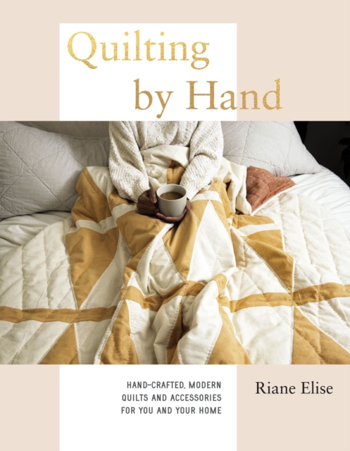 Quilting by Hand : Hand-Crafted, Modern Quilts and Accessories for You and Your Home, EPUB eBook