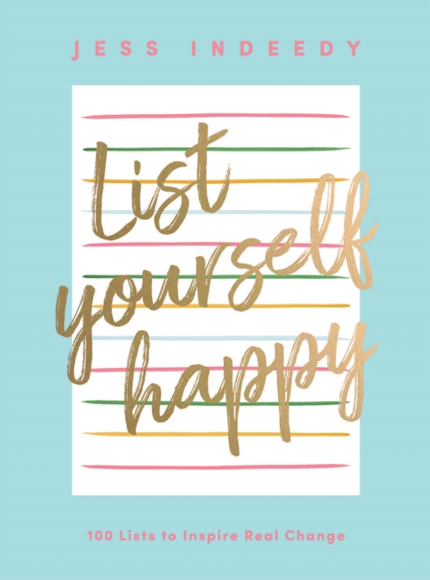 List Yourself Happy : 100 Lists to Inspire Real Change, Hardback Book