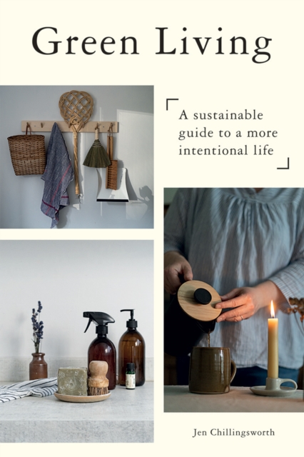 Green Living : A Sustainable Guide to a More Intentional Life, Hardback Book