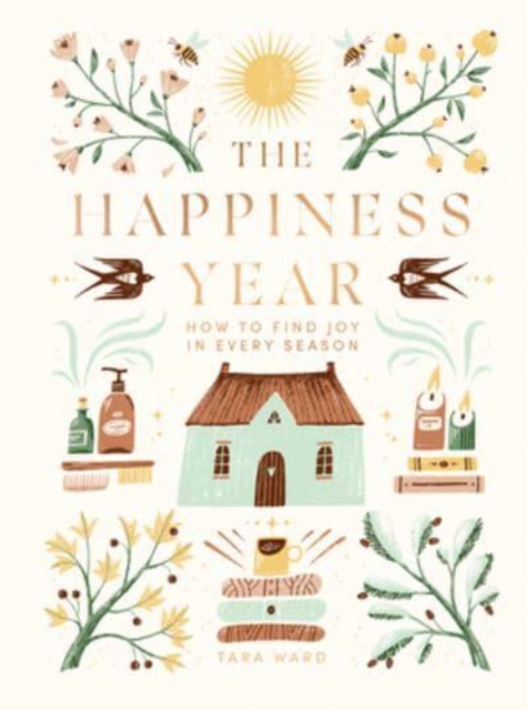 The Happiness Year : How to Find Joy in Every Season, Hardback Book