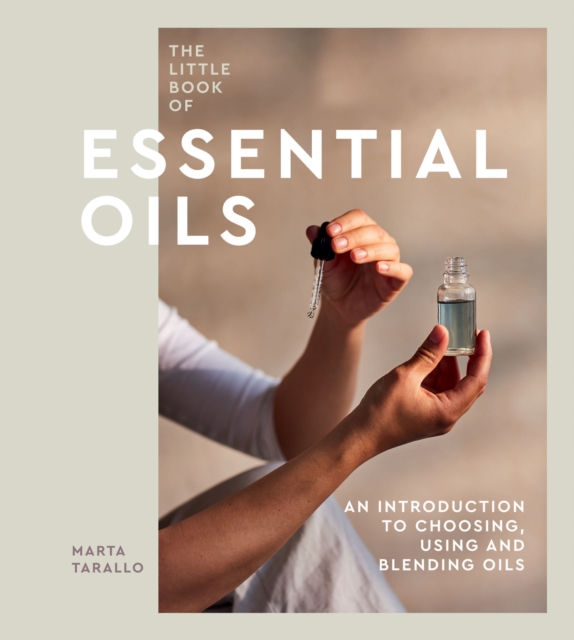 The Little Book of Essential Oils : An Introduction to Choosing, Using and Blending Oils, EPUB eBook