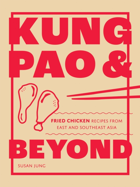 Kung Pao and Beyond : Fried Chicken Recipes from East and Southeast Asia, EPUB eBook