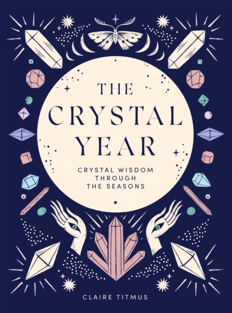 The Crystal Year : Crystal Wisdom Through the Seasons, EPUB eBook