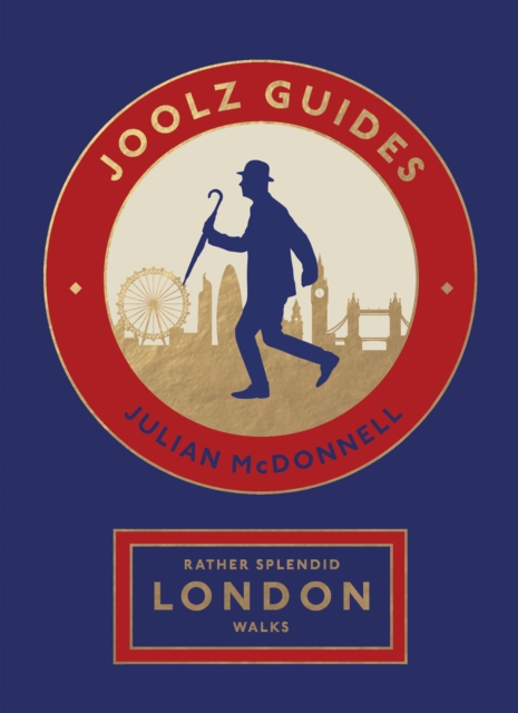 Rather Splendid London Walks : Joolz Guides' Quirky and Informative Walks Through the World's Greatest Capital City, EPUB eBook
