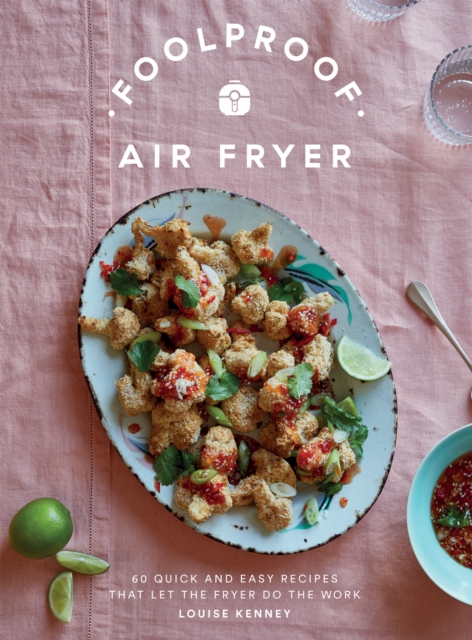 Foolproof Air Fryer : 60 Quick and Easy Recipes That Let the Fryer Do the Work, Hardback Book