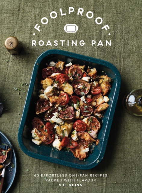 Foolproof Roasting Pan : 60 Effortless One-Pan Recipes Packed with Flavour, Hardback Book