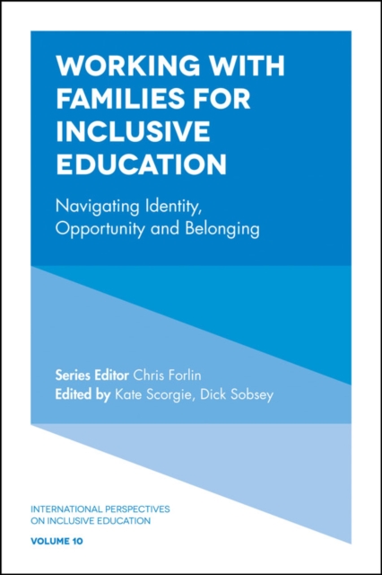 Working with Families for Inclusive Education : Navigating Identity, Opportunity and Belonging, Hardback Book