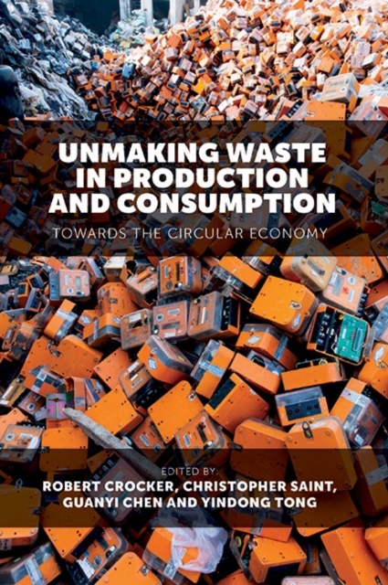 Unmaking Waste in Production and Consumption : Towards The Circular Economy, Hardback Book
