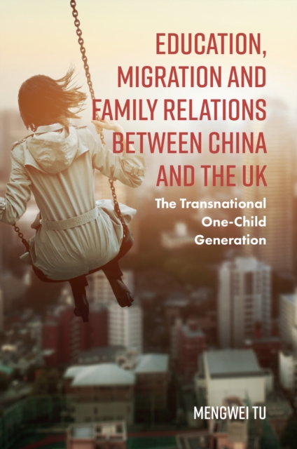 Education, Migration and Family Relations Between China and the UK : The Transnational One-Child Generation, PDF eBook
