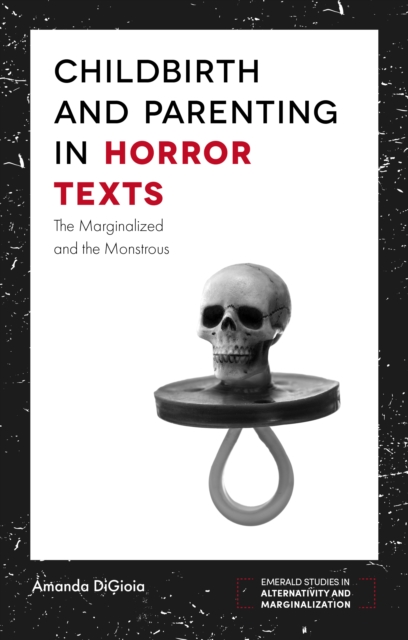 Childbirth and Parenting in Horror Texts : The Marginalized and the Monstrous, Paperback / softback Book