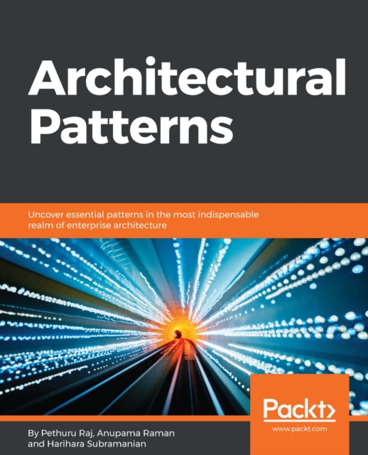 Architectural Patterns : Learn the importance of architectural and design patterns in producing and sustaining next-generation IT and business-critical applications with this guide., EPUB eBook