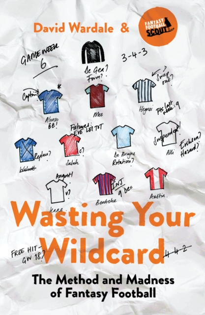 Wasting Your Wildcard : The Method and Madness of Fantasy Football, Paperback / softback Book