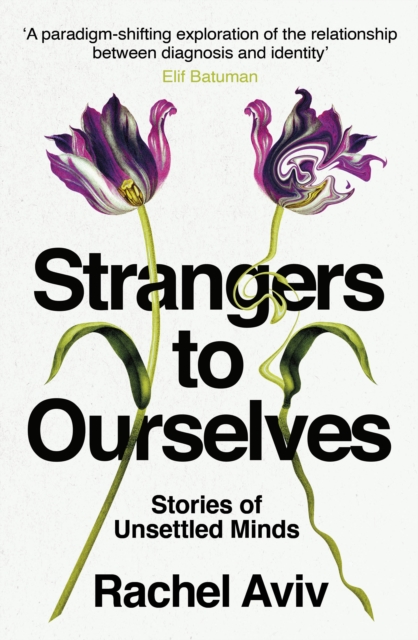 Strangers to Ourselves : Unsettled Minds and the Stories that Make Us, Hardback Book