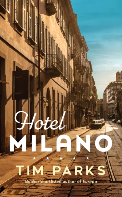 Hotel Milano : Booker shortlisted author of Europa, Hardback Book