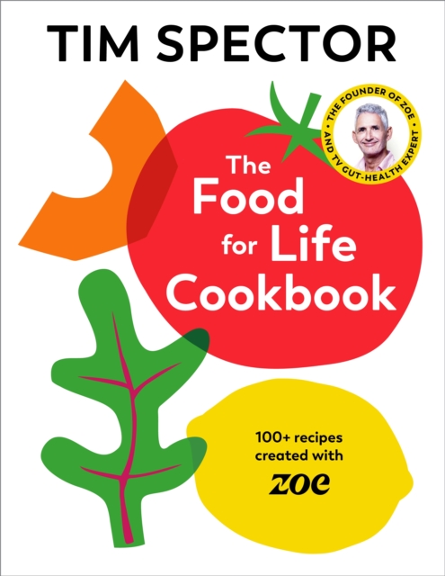 The Food For Life Cookbook : 100+ Recipes Created with ZOE, Hardback Book