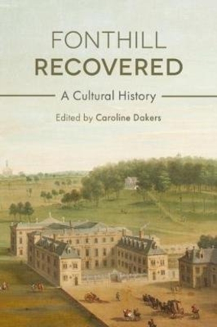Fonthill Recovered : A Cultural History, Hardback Book