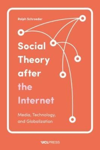 Social Theory After the Internet : Media, Technology, and Globalization, Paperback / softback Book