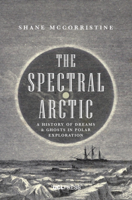 The Spectral Arctic : A History of Dreams and Ghosts in Polar Exploration, EPUB eBook