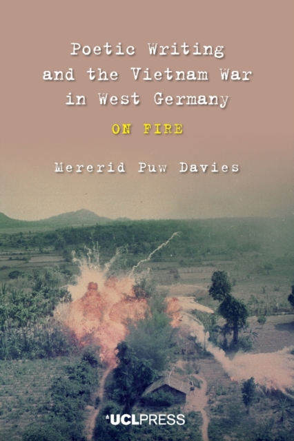 Poetic Writing and the Vietnam War in West Germany : On Fire, Paperback / softback Book