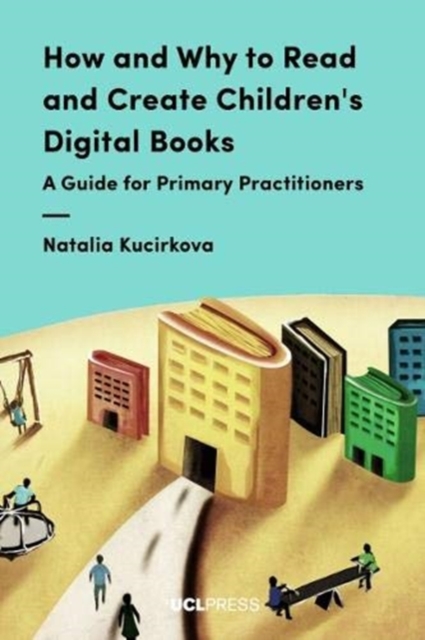 How and Why to Read and Create Children's Digital Books : A Guide for Primary Practitioners, Paperback / softback Book