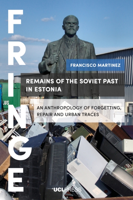Remains of the Soviet Past in Estonia : An Anthropology of Forgetting, Repair and Urban Traces, EPUB eBook