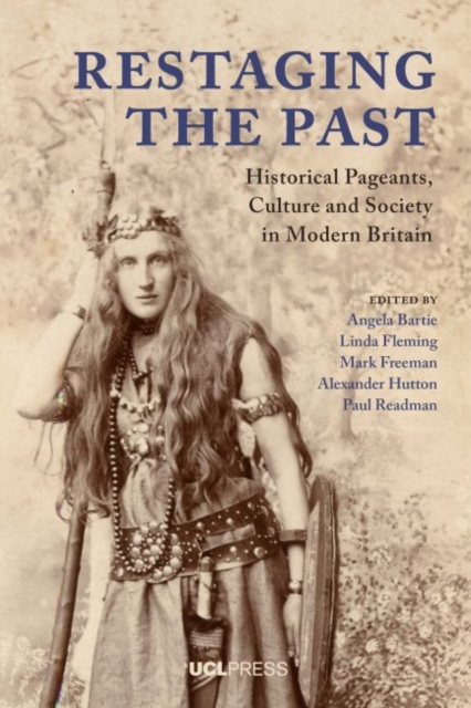 Restaging the Past : Historical Pageants, Culture and Society in Modern Britain, Hardback Book