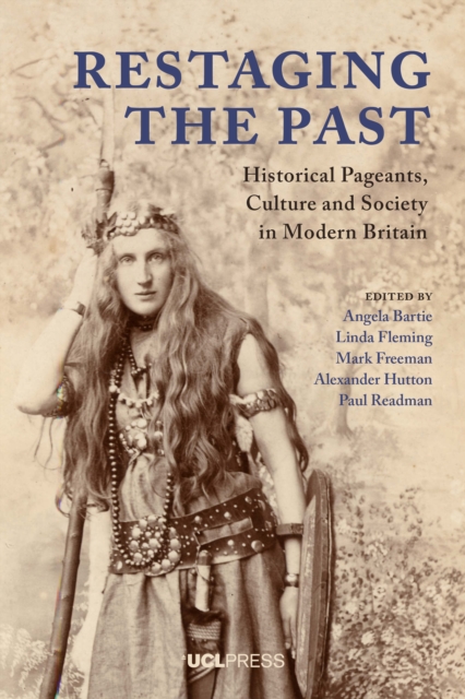 Restaging the Past : Historical Pageants, Culture and Society in Modern Britain, EPUB eBook