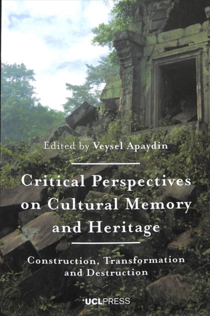 Critical Perspectives on Cultural Memory and Heritage : Construction, Transformation and Destruction, Paperback / softback Book