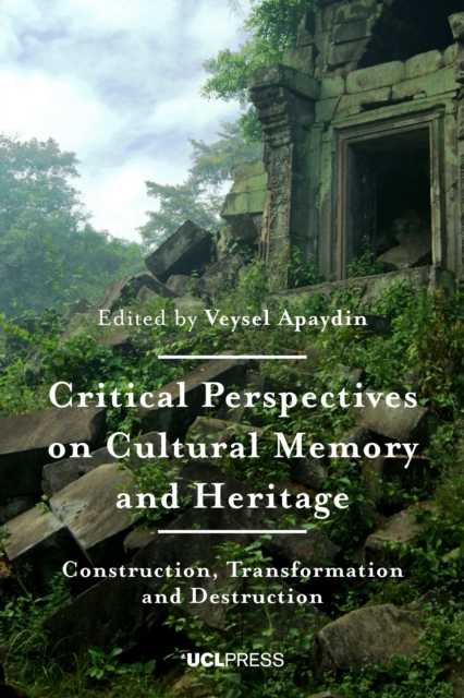 Critical Perspectives on Cultural Memory and Heritage : Construction, Transformation and Destruction, EPUB eBook