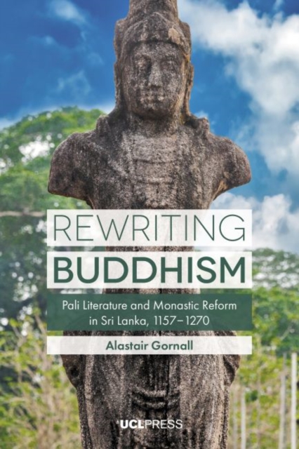 Rewriting Buddhism : Pali Literature and Monastic Reform in Sri Lanka, 11571270, Hardback Book