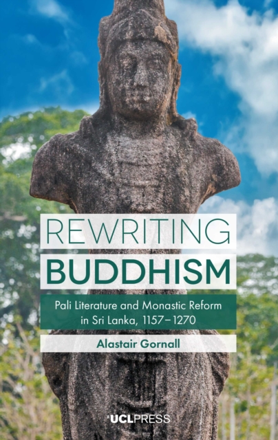 Rewriting Buddhism : Pali Literature and Monastic Reform in Sri Lanka, 11571270, EPUB eBook