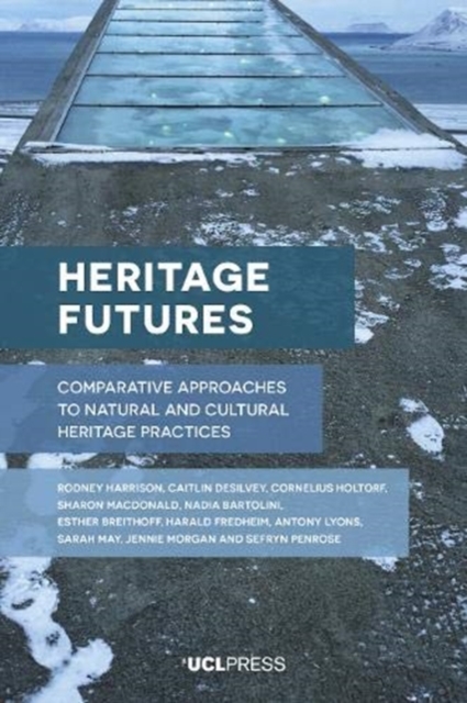Heritage Futures : Comparative Approaches to Natural and Cultural Heritage Practices, Paperback / softback Book