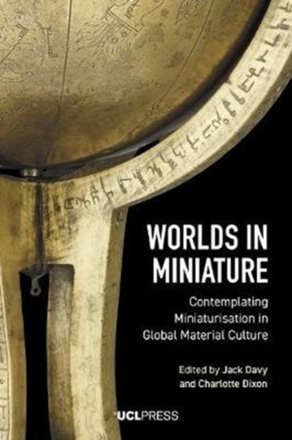 Worlds in Miniature : Contemplating Miniaturisation in Global Material Culture, Paperback / softback Book