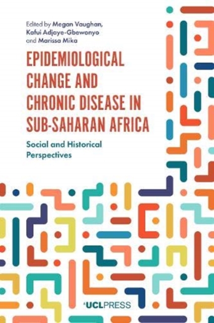 Epidemiological Change and Chronic Disease in Sub-Saharan Africa : Social and Historical Perspectives, Paperback / softback Book
